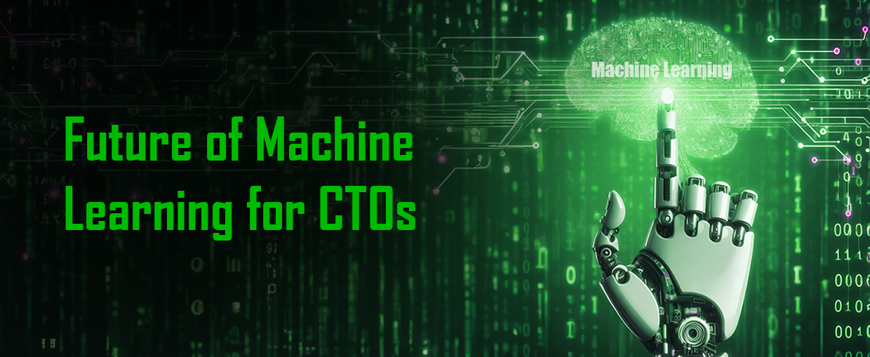 The Future of Machine Learning That CTOs Should Know